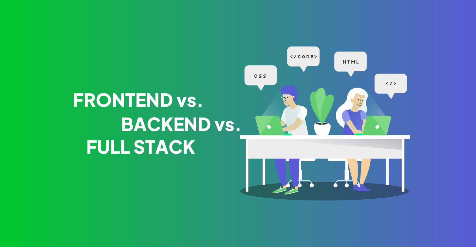 Frontend Vs. Backend Vs. Full Stack: Which One To Choose